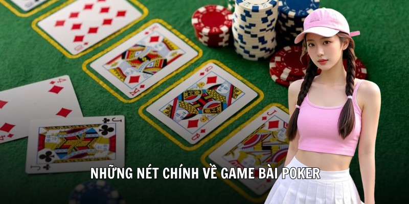 Những nét chính về game bài Poker